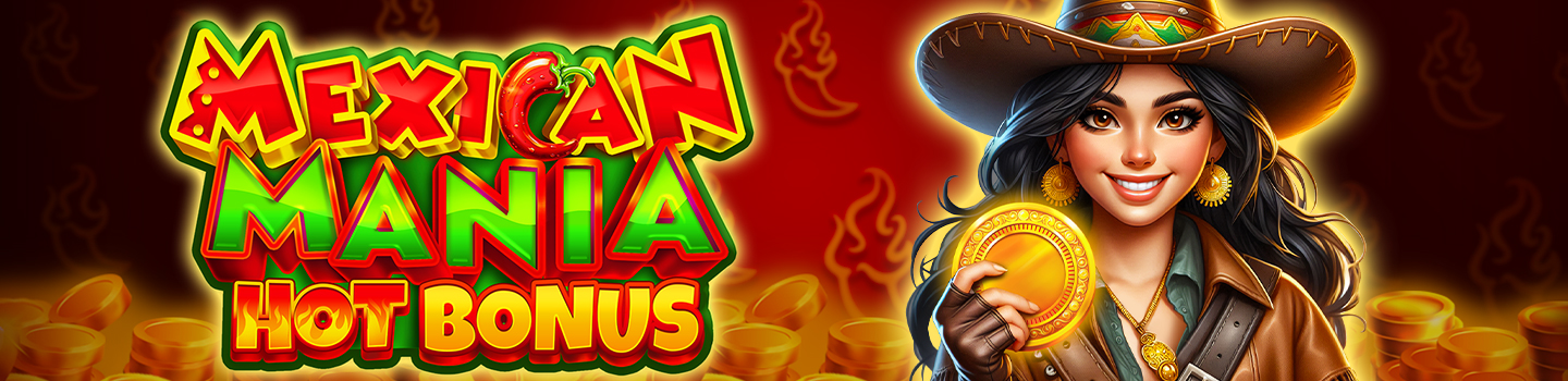 MEXICAN MANIA: HOT BONUS: OFFICIALLY RELEASED!