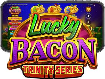 LUCKY BACON: TRINITY SERIES™: OFFICIALLY RELEASED!